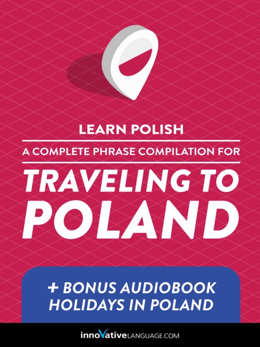 Title details for A Complete Phrase Compilation for Traveling to Poland by Innovative Language Learning, LLC - Available